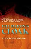 The Baron's Cloak: A History of the Russian Empire in War and Revolution