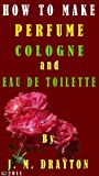 How to Make Perfume, Cologne and Eau de toilette