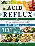 Acid Reflux Diet: The Complete Guide to Acid Reflux & GERD + 28 Days healpfull Meal Plans Including Cookbook with 101 Recipes even Vegan & Gluten-Free ... (Dieting & Self-Help by Robert Dickens)