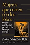 Mujeres que corren con los lobos: Mitos y cuentos del arquetipo de la mujer salv aje / Women Who Run with the Wolves (Spanish Edition)