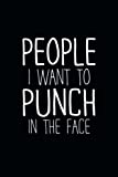 People I Want to Punch in The Face: Black Lined Blank Journal to Write in With Funny Saying For Adults (College Ruled 120 Pages)