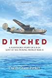 Ditched: A Survivor's Story of a B-24 Lost at Sea during World War II
