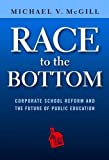 Race to the Bottom: Corporate School Reform and the Future of Public Education