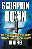 Scorpion Down: Sunk by the Soviets, Buried by the Pentagon: The Untold Story of the USS Scorpion