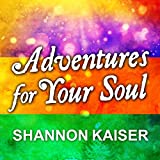 Adventures for Your Soul: 21 Ways to Transform Your Habits and Reach Your Full Potential