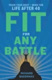 Fit for Any Battle: Train Your Body + Mind for Life After 40