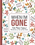 When I'm Gone: Death Planner Organizer, Practical notes for those you leave behind - Soft Cover, Mate Finish 8.5 x 11 in (21.59 x 27.94 cm)