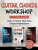 Guitar Chords Workshop: How To Write Your Own Chord Progressions Even If You Only Know A Few Open Chords: Includes 1053 Chords (Guitar Chord Mastery Book 3)