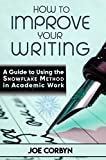 How to Improve Your Writing:: A Guide to Using the Snowflake Method in Academic Work