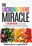 The Micronutrient Miracle: The 28-Day Plan to Lose Weight, Increase Your Energy, and Reverse Disease