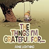 Books for Kids: The Things I'm Grateful For: (Bedtime Stories for Kids Ages 4-8): Cute Short Stories for Kids About Being Thankful (Happy Kid Books Book 1)
