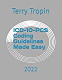 ICD-10-PCS Coding Guidelines Made Easy: 2022