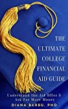 The Ultimate College Financial Aid Guide: Understand the Aid Offer & Ask For More Money