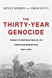 The Thirty-Year Genocide: Turkeyâ€™s Destruction of Its Christian Minorities, 1894â€“1924