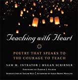 John Wiley And Sons Teaching With Heart: Poetry That Speaks to the Courage to Teach