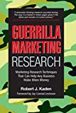 Guerrilla Marketing Research: Marketing Research Techniques That Can Help Any Business Make Money
