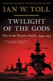 Twilight of the Gods: War in the Western Pacific, 1944-1945 (The Pacific War Trilogy, 3)