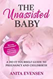 The Unassisted Baby: A Do-It-Yourself Guide to Pregnancy and Childbirth