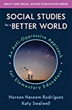 Social Studies for a Better World: An Anti-Oppressive Approach for Elementary Educators (Equity and Social Justice in Education)