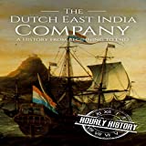 The Dutch East India Company: A History from Beginning to End