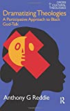 Dramatizing Theologies: A Participative Approach to Black God-Talk (Cross Cultural Theologies)