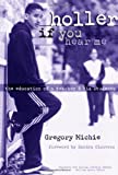 By Gregory Michie - Holler if You Hear Me: The Education of a Teacher and His Students (Teaching for Social Justice Series): 1st (first) Edition