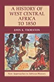 A History of West Central Africa to 1850 (New Approaches to African History Book 14)