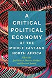 A Critical Political Economy of the Middle East and North Africa (Stanford Studies in Middle Eastern and Islamic Societies and Cultures)