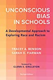 Unconscious Bias in Schools: A Developmental Approach to Exploring Race and Racism, Revised Edition