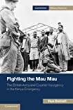 Fighting the Mau Mau: The British Army and Counter-Insurgency in the Kenya Emergency (Cambridge Military Histories)