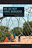 We Do Not Have Borders: Greater Somalia and the Predicaments of Belonging in Kenya (New African Histories)