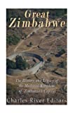 Great Zimbabwe: The History and Legacy of the Medieval Kingdom of Zimbabweâ€™s Capital