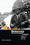 The Urban Roots of Democracy and Political Violence in Zimbabwe: Harare and Highfield, 1940-1964 (Rochester Studies in African History and the Diaspora)