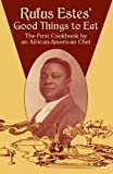 Rufus Estes' Good Things to Eat: The First Cookbook by an African-American Chef (Dover Cookbooks)