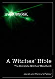 A Witches' Bible: The Complete Witches' Handbook (The Paranormal)