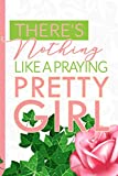 There's Nothing Like a Praying Pretty Girl: Cute, Pink & Green Blank Lined Journal | First and Finest Sorority | Pink Tea Rose and Ivy Journal | ... Officers, New Initiates | (Pink and Green)