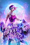 Flower Moon Rising (Lupine Hollow Academy Book 1)