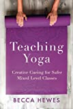 Teaching Yoga: Creative Cueing for Safer Mixed Level Classes