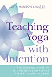 Teaching Yoga with Intention: The Essential Guide to Skillful Hands-On Assists and Verbal Communication