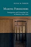 Making Foreigners: Immigration and Citizenship Law in America, 1600â€“2000 (New Histories of American Law)