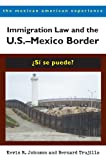 Immigration Law and the U.S.â€“Mexico Border: Â¿SÃ­ se puede? (The Mexican American Experience)