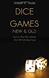 Dice Games New and Old: How to Play Dice Games - Over 50 Including Craps