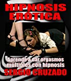 Hipnosis Erótica: Orgasmos con palabras (Spanish Edition)