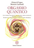 Orgasmo quantico: La via tantrica per ampliare l’onda orgasmica: verso una sessualità appagante e consapevole. Scoperte della Fisica quantistica e sapienza tantrica primordiale. (Italian Edition)