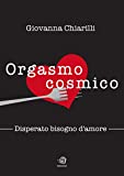 Orgasmo cosmico - Disperato bisogno di amore (Italian Edition)