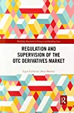 Regulation and Supervision of the OTC Derivatives Market (Routledge Research in Finance and Banking Law)