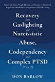 Recovery from Gaslighting & Narcissistic Abuse, Codependency & Complex PTSD (3 in 1): Emotional Abuse, People-Pleasing and Trauma vs. Emotional Regulation, Mindfulness, Independence and Self-Caring