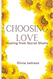 Choosing love: Healing from Secret Shame