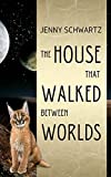 The House That Walked Between Worlds (Uncertain Sanctuary Book 1)