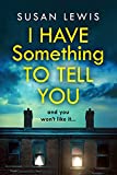 I Have Something to Tell You: The most thought-provoking, captivating fiction novel of 2021 from bestselling author Susan Lewis